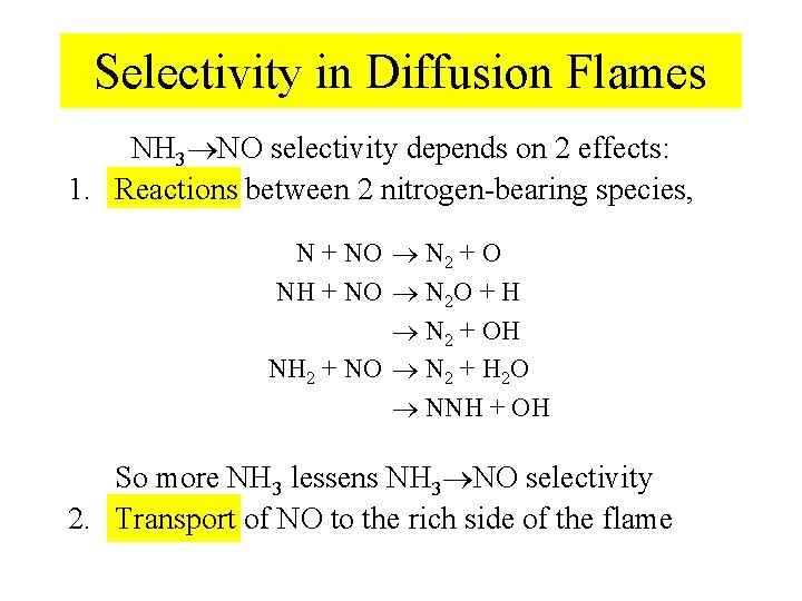Selectivity in Diffusion Flames NH 3 NO selectivity depends on 2 effects: 1. Reactions