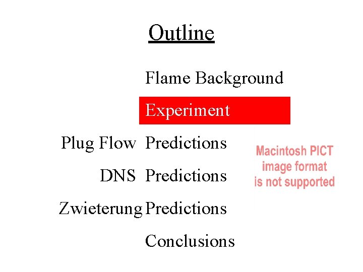 Outline Flame Background Experiment Plug Flow Predictions DNS Predictions Zwieterung Predictions Conclusions 