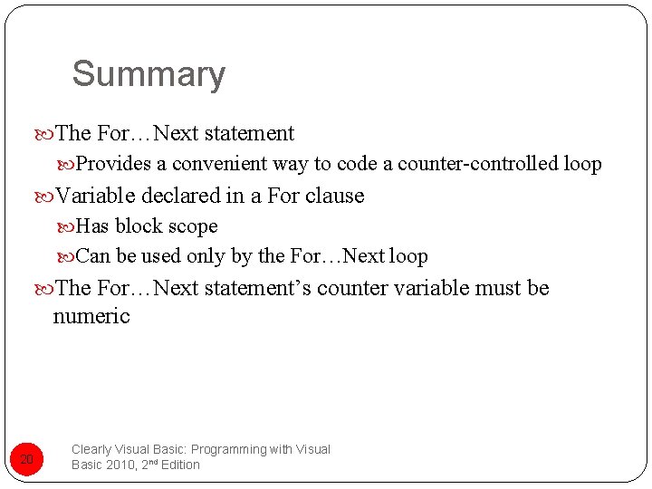 Summary The For…Next statement Provides a convenient way to code a counter-controlled loop Variable