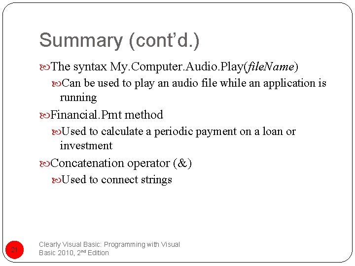 Summary (cont’d. ) The syntax My. Computer. Audio. Play(file. Name) Can be used to