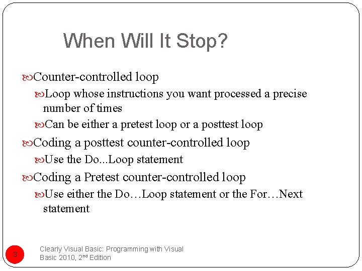 When Will It Stop? Counter-controlled loop Loop whose instructions you want processed a precise