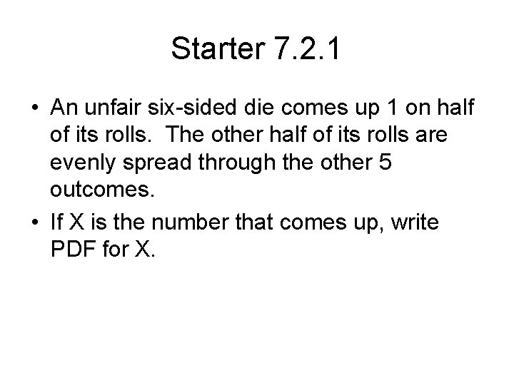 Starter 7. 2. 1 • An unfair six-sided die comes up 1 on half