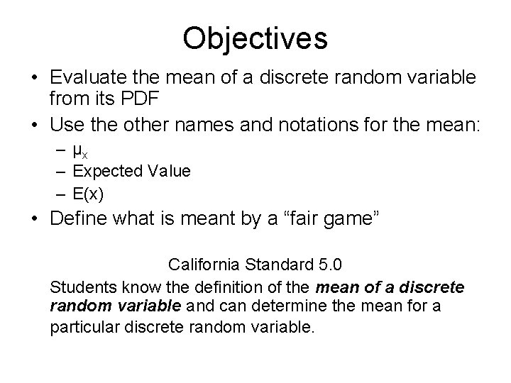 Objectives • Evaluate the mean of a discrete random variable from its PDF •