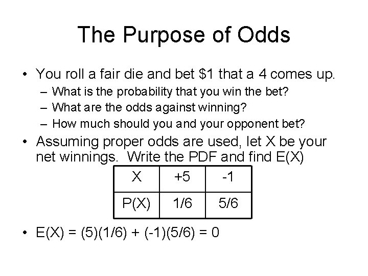 The Purpose of Odds • You roll a fair die and bet $1 that