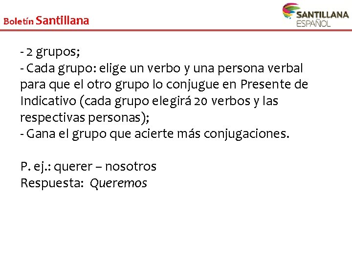 Boletín Santillana - 2 grupos; - Cada grupo: elige un verbo y una persona