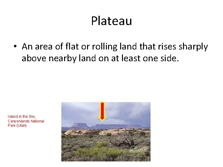 Plateau • An area of flat or rolling land that rises sharply above nearby