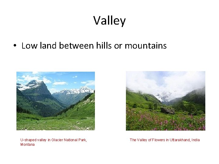 Valley • Low land between hills or mountains U-shaped valley in Glacier National Park,