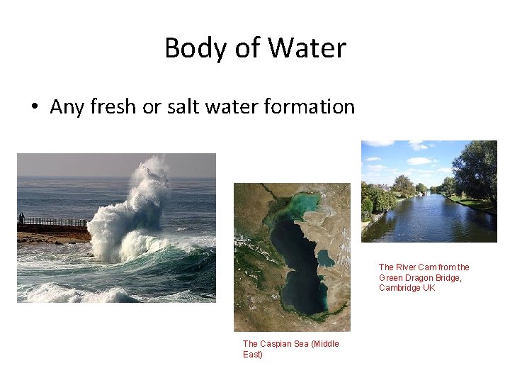 Body of Water • Any fresh or salt water formation The River Cam from