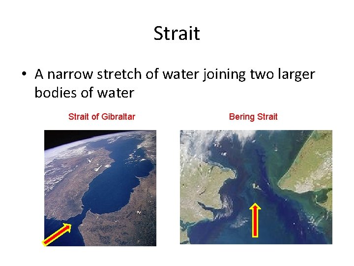 Strait • A narrow stretch of water joining two larger bodies of water Strait