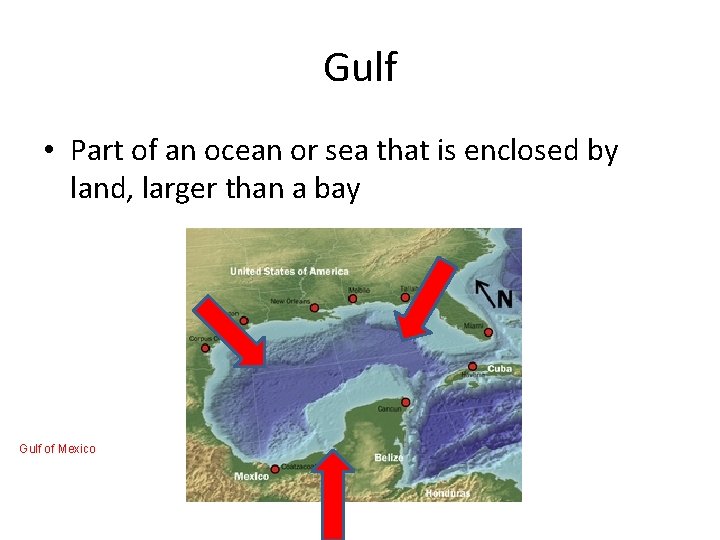 Gulf • Part of an ocean or sea that is enclosed by land, larger