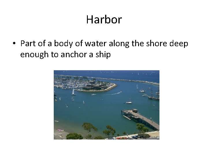 Harbor • Part of a body of water along the shore deep enough to
