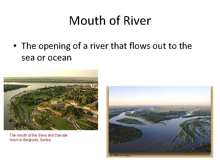 Mouth of River • The opening of a river that flows out to the