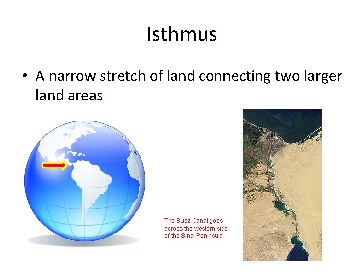 Isthmus • A narrow stretch of land connecting two larger land areas The Suez
