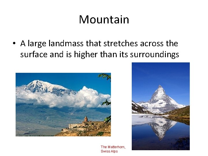 Mountain • A large landmass that stretches across the surface and is higher than