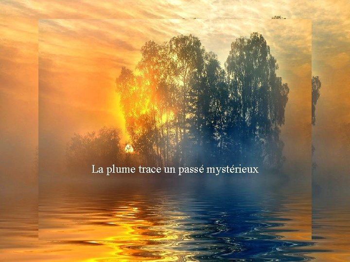 La plume trace un passé mystérieux 