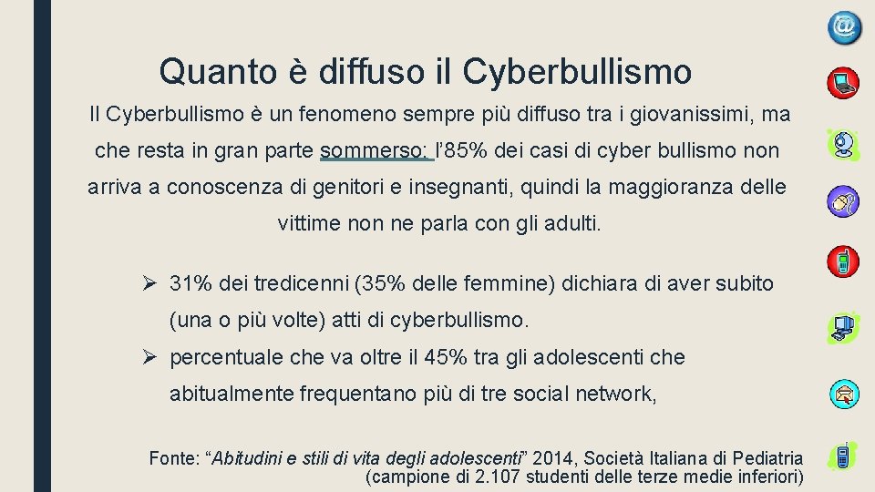 Quanto è diffuso il Cyberbullismo Il Cyberbullismo è un fenomeno sempre più diffuso tra