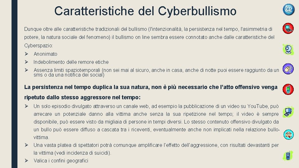 Caratteristiche del Cyberbullismo Dunque oltre alle caratteristiche tradizionali del bullismo (l'intenzionalità, la persistenza nel