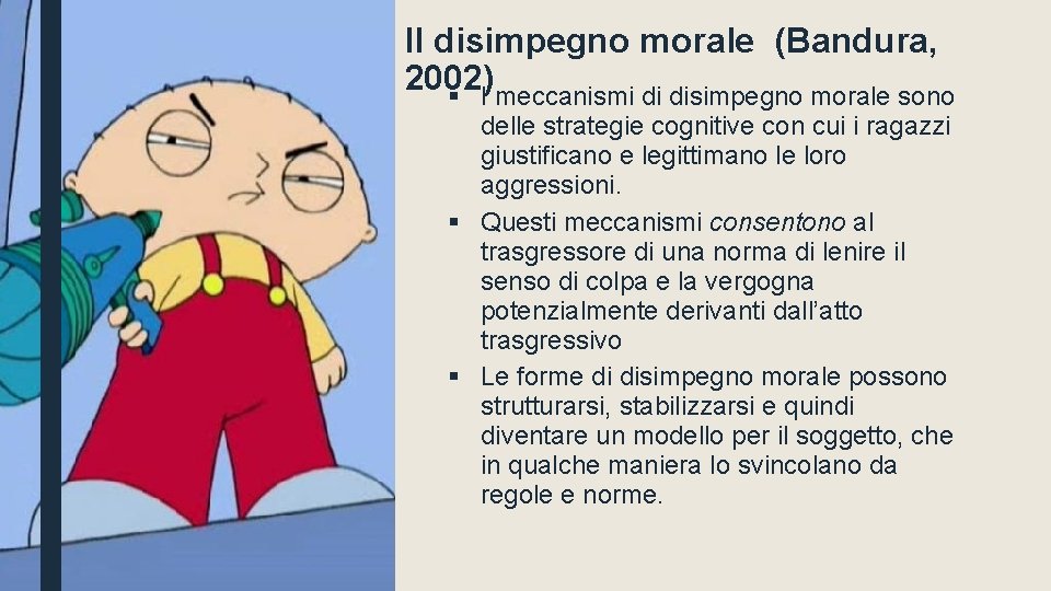 Il disimpegno morale (Bandura, 2002) § I meccanismi di disimpegno morale sono delle strategie