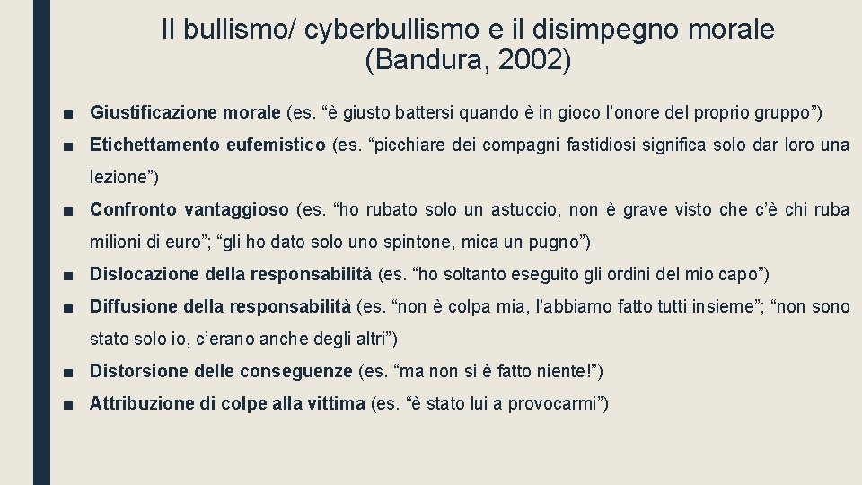 Il bullismo/ cyberbullismo e il disimpegno morale (Bandura, 2002) ■ Giustificazione morale (es. “è