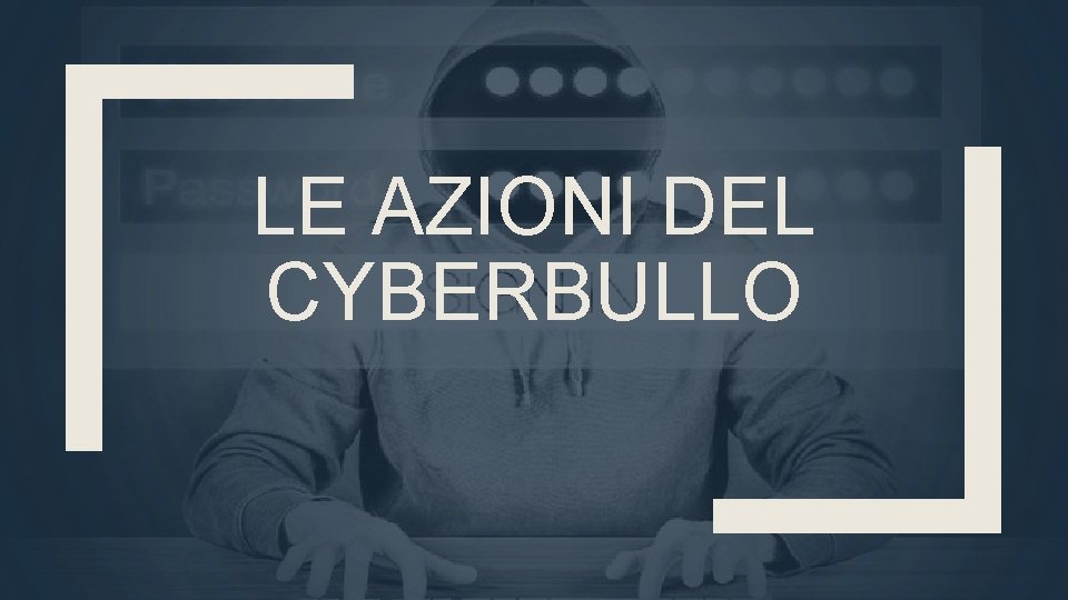 LE AZIONI DEL CYBERBULLO 