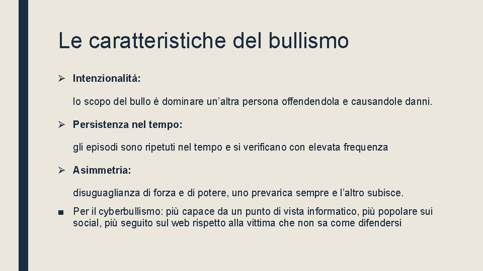 Le caratteristiche del bullismo Ø Intenzionalità: lo scopo del bullo è dominare un’altra persona
