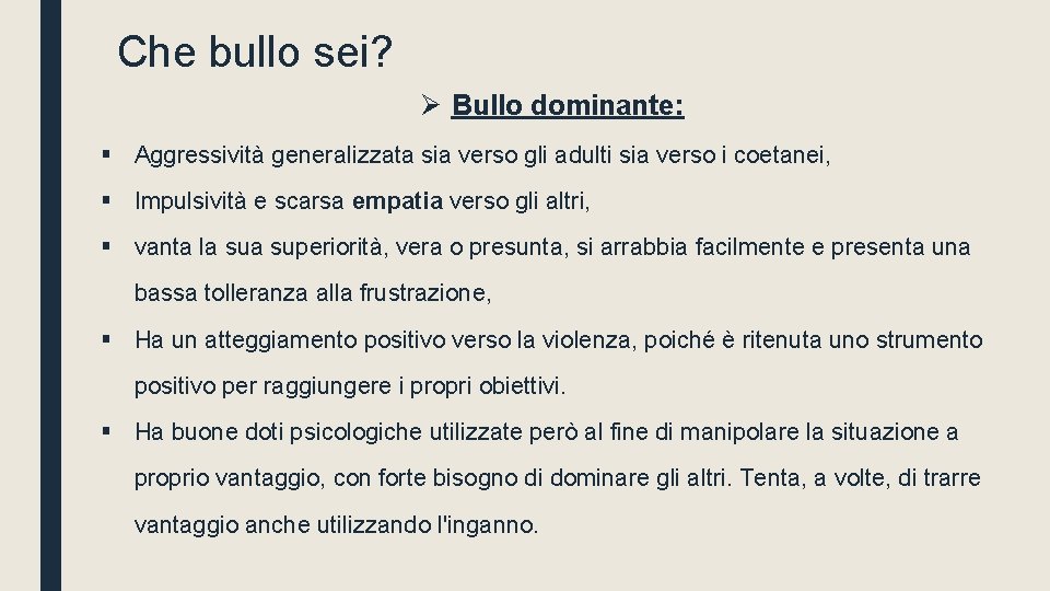 Che bullo sei? Ø Bullo dominante: § Aggressività generalizzata sia verso gli adulti sia