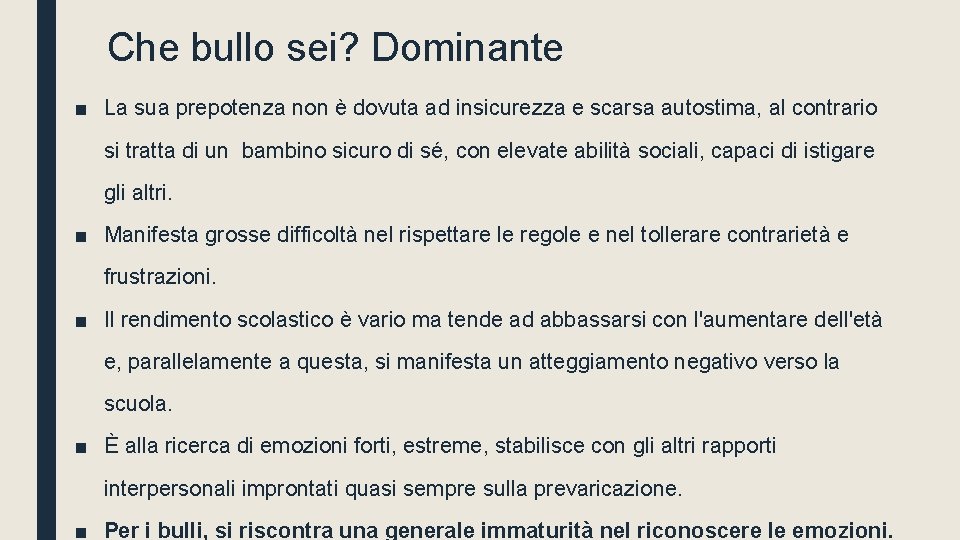 Che bullo sei? Dominante ■ La sua prepotenza non è dovuta ad insicurezza e