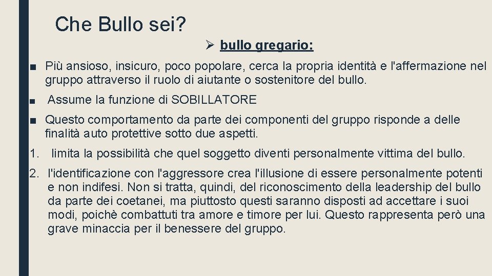 Che Bullo sei? Ø bullo gregario: ■ Più ansioso, insicuro, poco popolare, cerca la