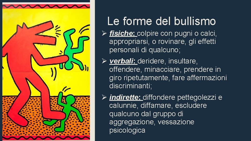 Le forme del bullismo Ø fisiche: colpire con pugni o calci, appropriarsi, o rovinare,