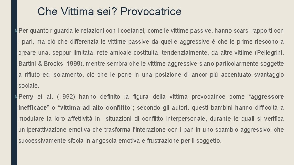 Che Vittima sei? Provocatrice Ø Per quanto riguarda le relazioni con i coetanei, come