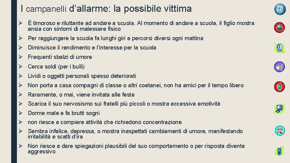 I campanelli d’allarme: la possibile vittima Ø È timoroso e riluttante ad andare a