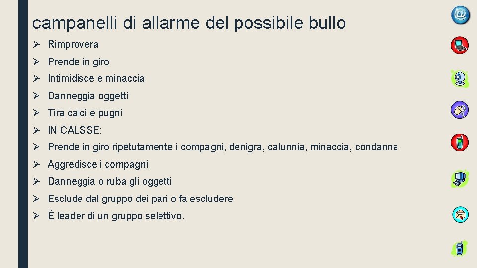 I campanelli di allarme del possibile bullo Ø Rimprovera Ø Prende in giro Ø