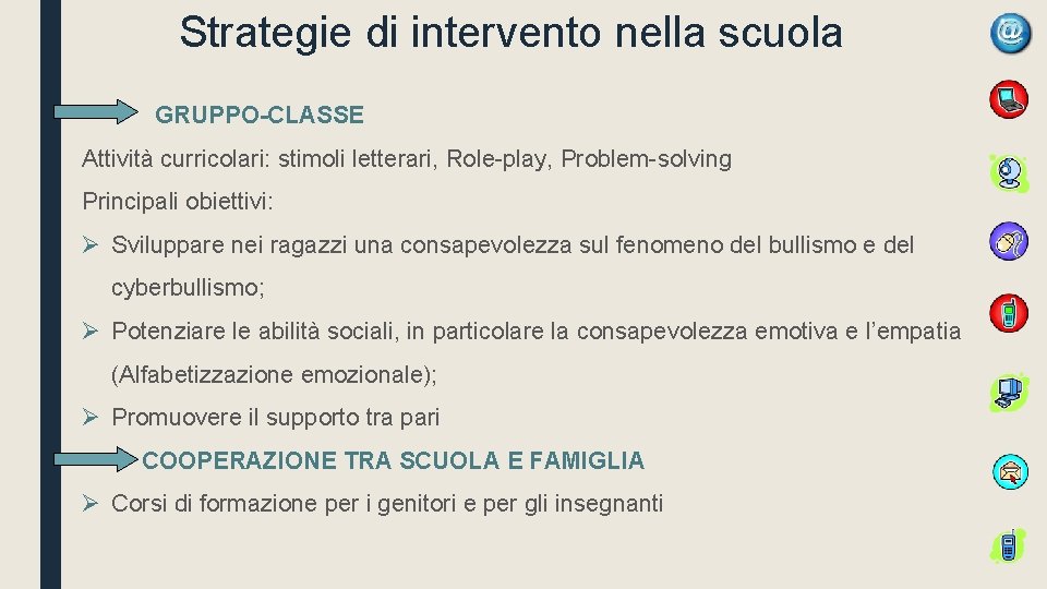 Strategie di intervento nella scuola GRUPPO-CLASSE Attività curricolari: stimoli letterari, Role-play, Problem-solving Principali obiettivi: