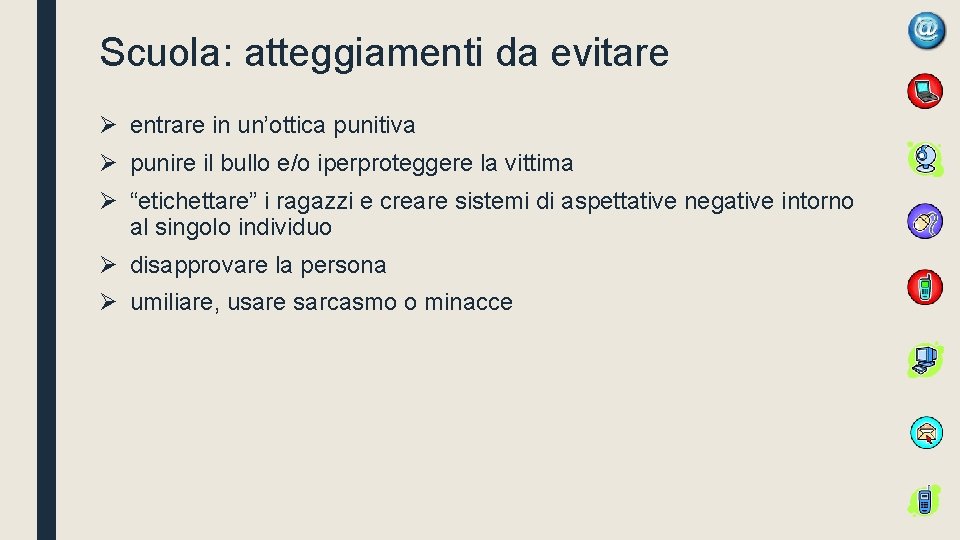 Scuola: atteggiamenti da evitare Ø entrare in un’ottica punitiva Ø punire il bullo e/o