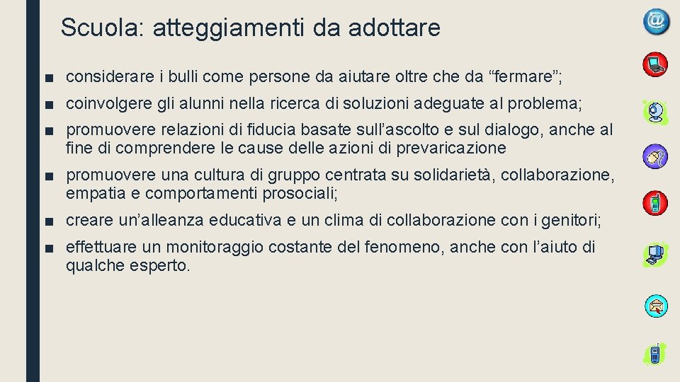 Scuola: atteggiamenti da adottare ■ considerare i bulli come persone da aiutare oltre che