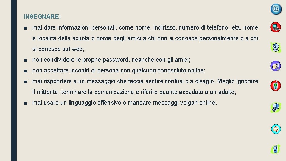 INSEGNARE: ■ mai dare informazioni personali, come nome, indirizzo, numero di telefono, età, nome