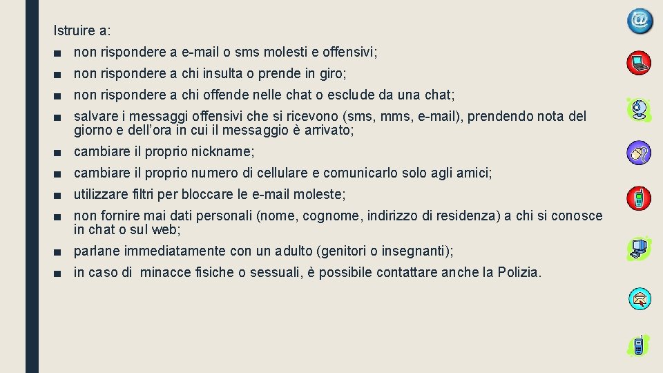 Istruire a: ■ non rispondere a e-mail o sms molesti e offensivi; ■ non