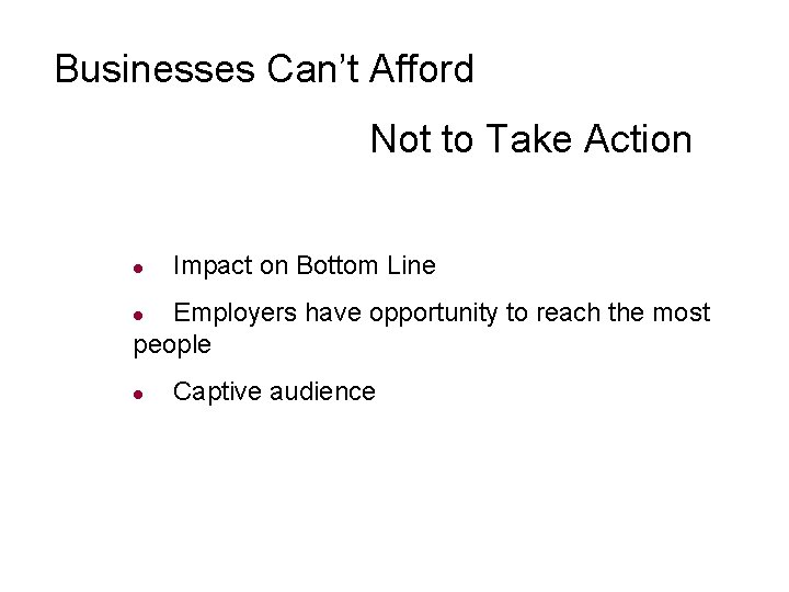 Businesses Can’t Afford Not to Take Action l Impact on Bottom Line Employers have