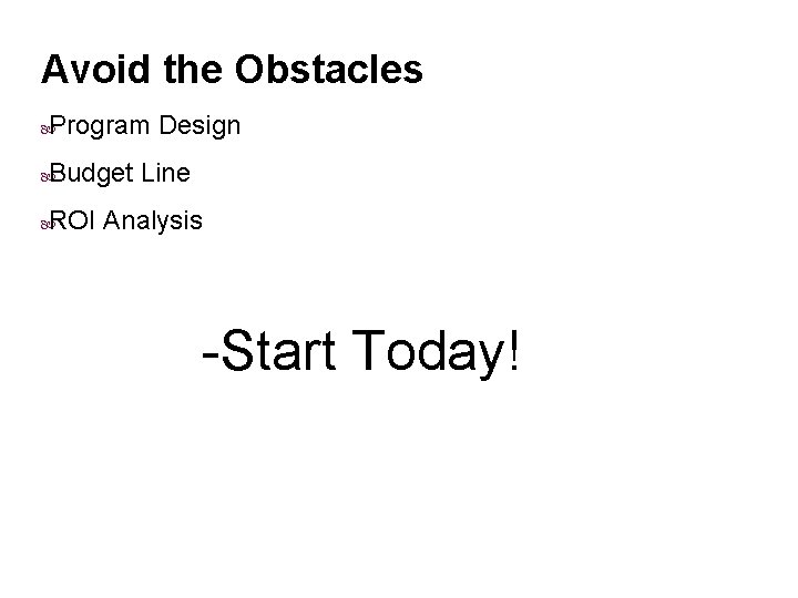 Avoid the Obstacles Program Design Budget Line ROI Analysis -Start Today! 