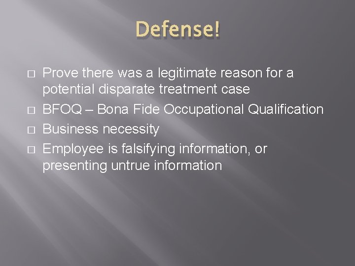 Defense! � � Prove there was a legitimate reason for a potential disparate treatment