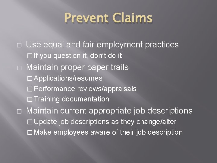 Prevent Claims � Use equal and fair employment practices � If � you question
