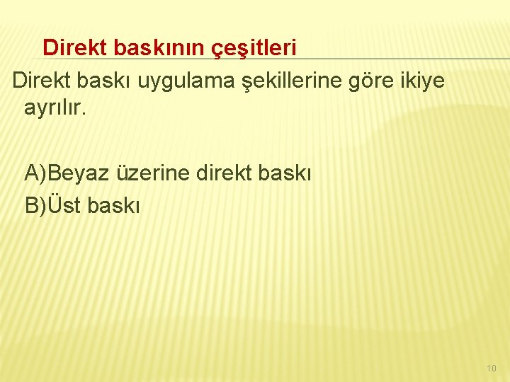 Direkt baskının çeşitleri Direkt baskı uygulama şekillerine göre ikiye ayrılır. A)Beyaz üzerine direkt baskı