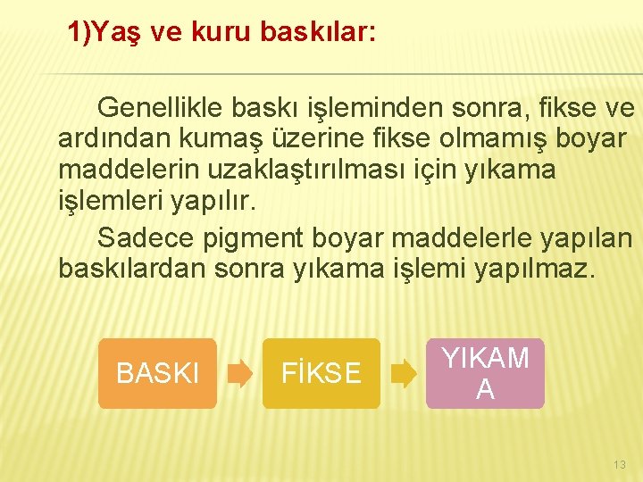 1)Yaş ve kuru baskılar: Genellikle baskı işleminden sonra, fikse ve ardından kumaş üzerine fikse