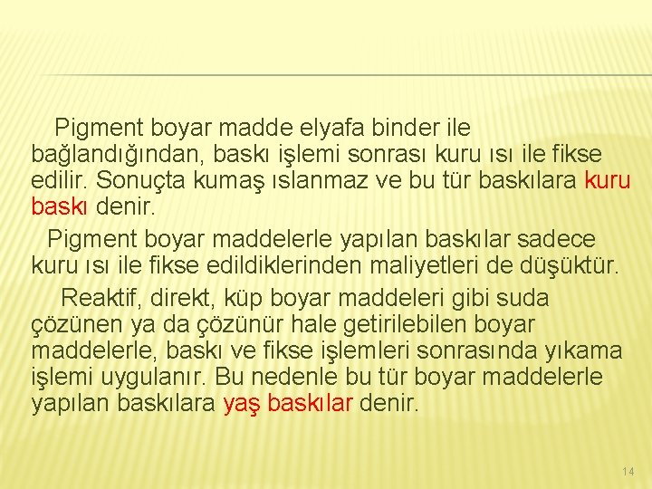 Pigment boyar madde elyafa binder ile bağlandığından, baskı işlemi sonrası kuru ısı ile fikse