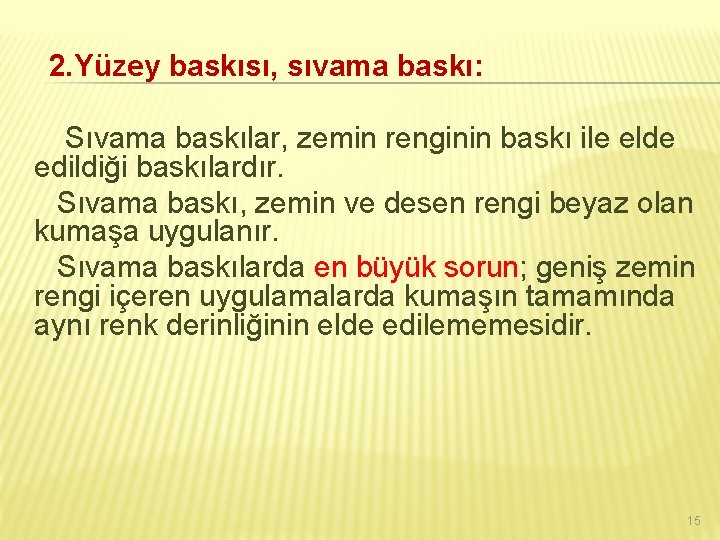 2. Yüzey baskısı, sıvama baskı: Sıvama baskılar, zemin renginin baskı ile elde edildiği baskılardır.