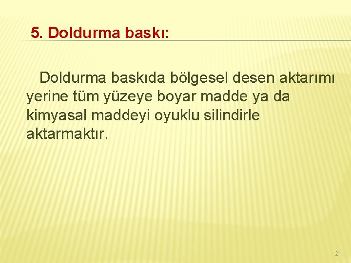 5. Doldurma baskı: Doldurma baskıda bölgesel desen aktarımı yerine tüm yüzeye boyar madde ya