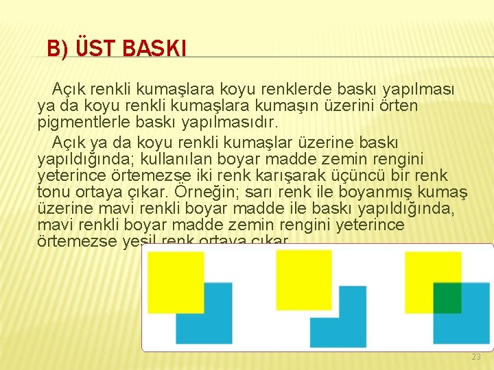 B) ÜST BASKI Açık renkli kumaşlara koyu renklerde baskı yapılması ya da koyu renkli