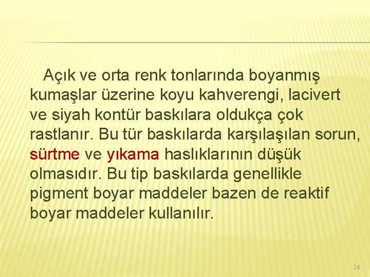 Açık ve orta renk tonlarında boyanmış kumaşlar üzerine koyu kahverengi, lacivert ve siyah kontür