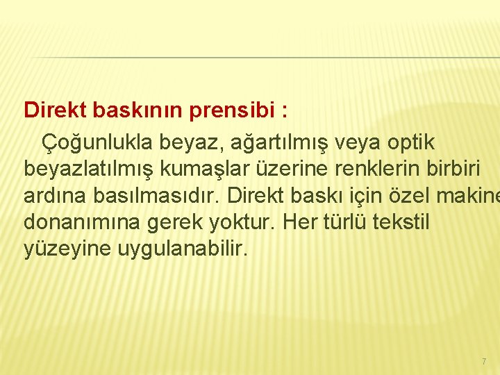 Direkt baskının prensibi : Çoğunlukla beyaz, ağartılmış veya optik beyazlatılmış kumaşlar üzerine renklerin birbiri