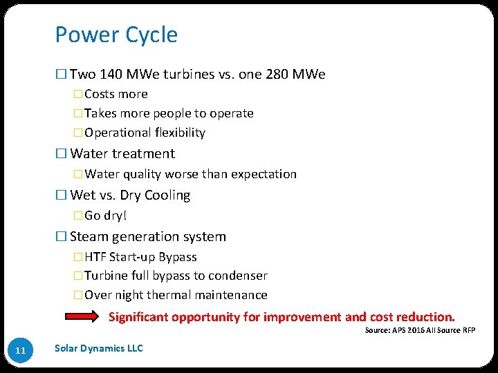 Power Cycle � Two 140 MWe turbines vs. one 280 MWe �Costs more �Takes